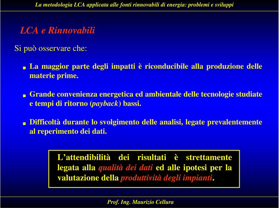 Difficoltà durante lo svolgimento delle analisi, legate prevalentemente al reperimento dei dati.