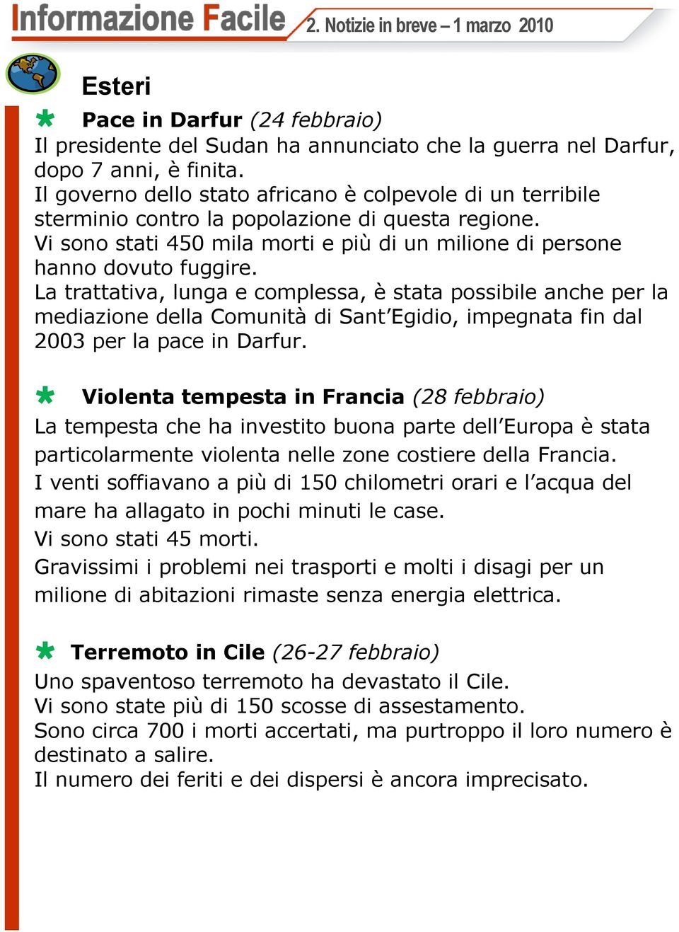 La trattativa, lunga e complessa, è stata possibile anche per la mediazione della Comunità di Sant Egidio, impegnata fin dal 2003 per la pace in Darfur.