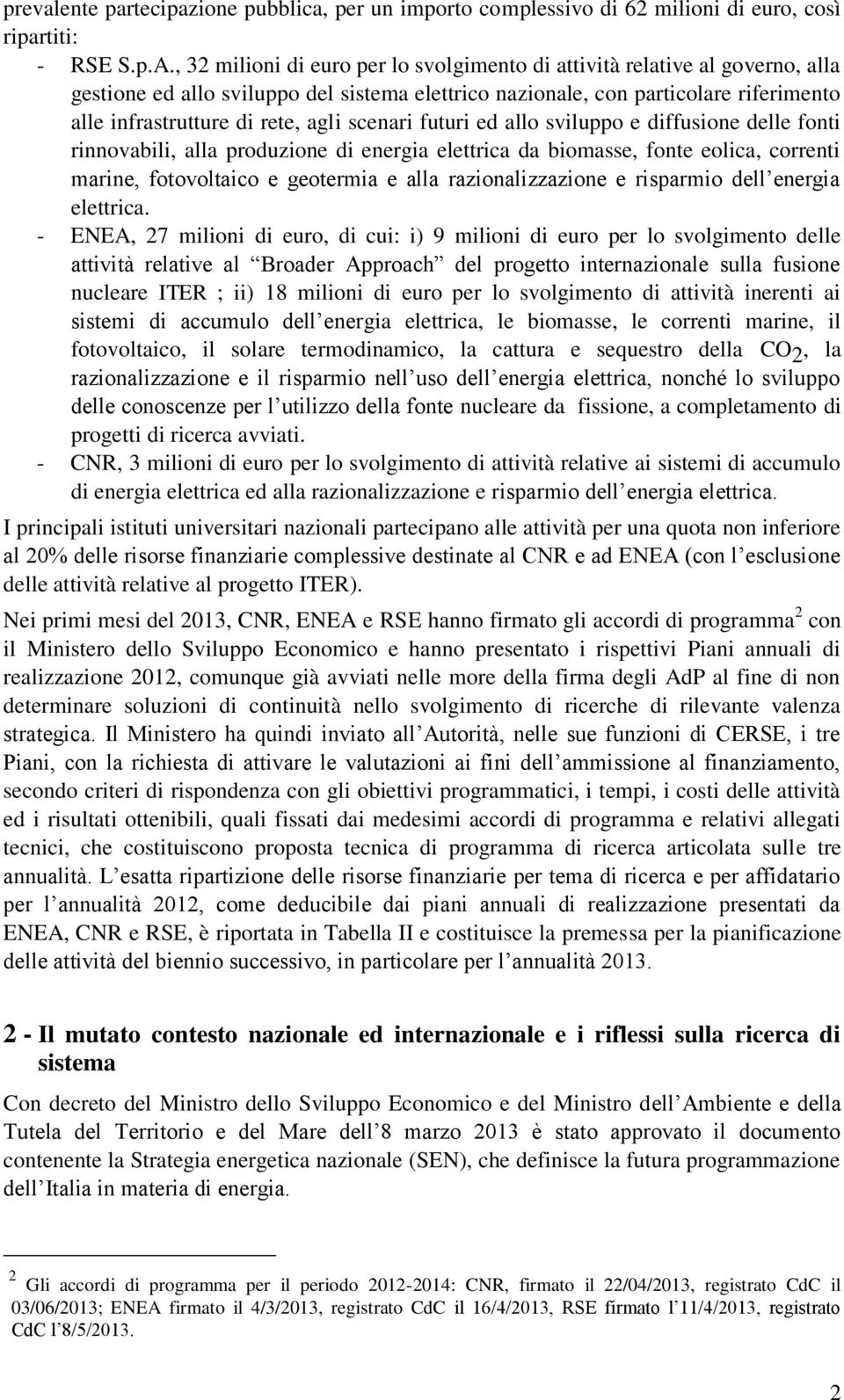 scenari futuri ed allo sviluppo e diffusione delle fonti rinnovabili, alla produzione di energia elettrica da biomasse, fonte eolica, correnti marine, fotovoltaico e geotermia e alla