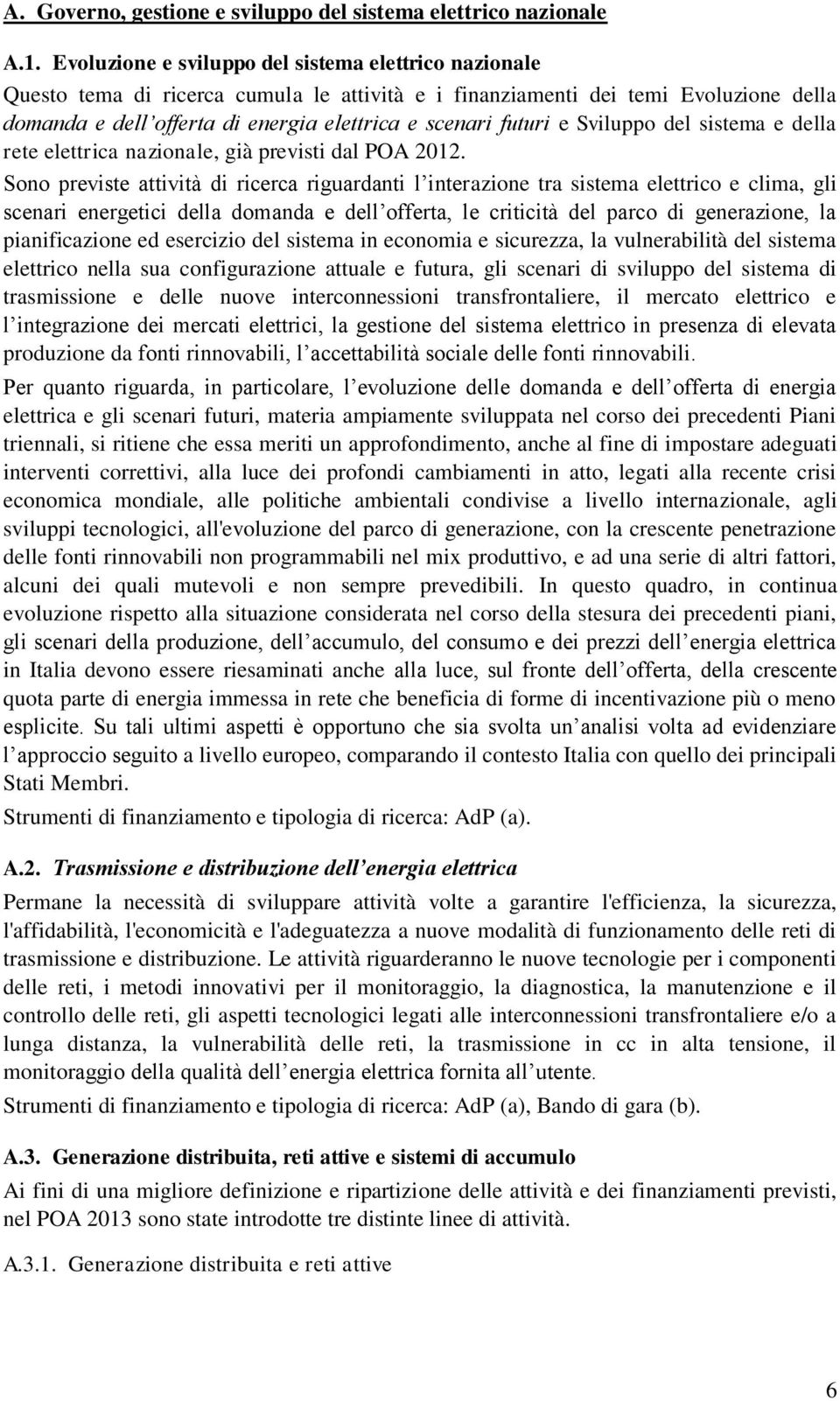 futuri e Sviluppo del sistema e della rete elettrica nazionale, già previsti dal POA 2012.