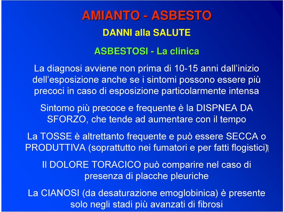 con il tempo La TOSSE è altrettanto frequente e può essere SECCA o ( flogistici PRODUTTIVA (soprattutto nei fumatori e per fatti Il DOLORE