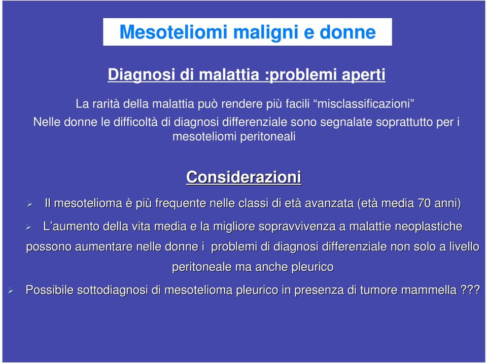 di età avanzata (età media 70 anni) L aumento della vita media e la migliore sopravvivenza a malattie neoplastiche possono aumentare nelle donne i