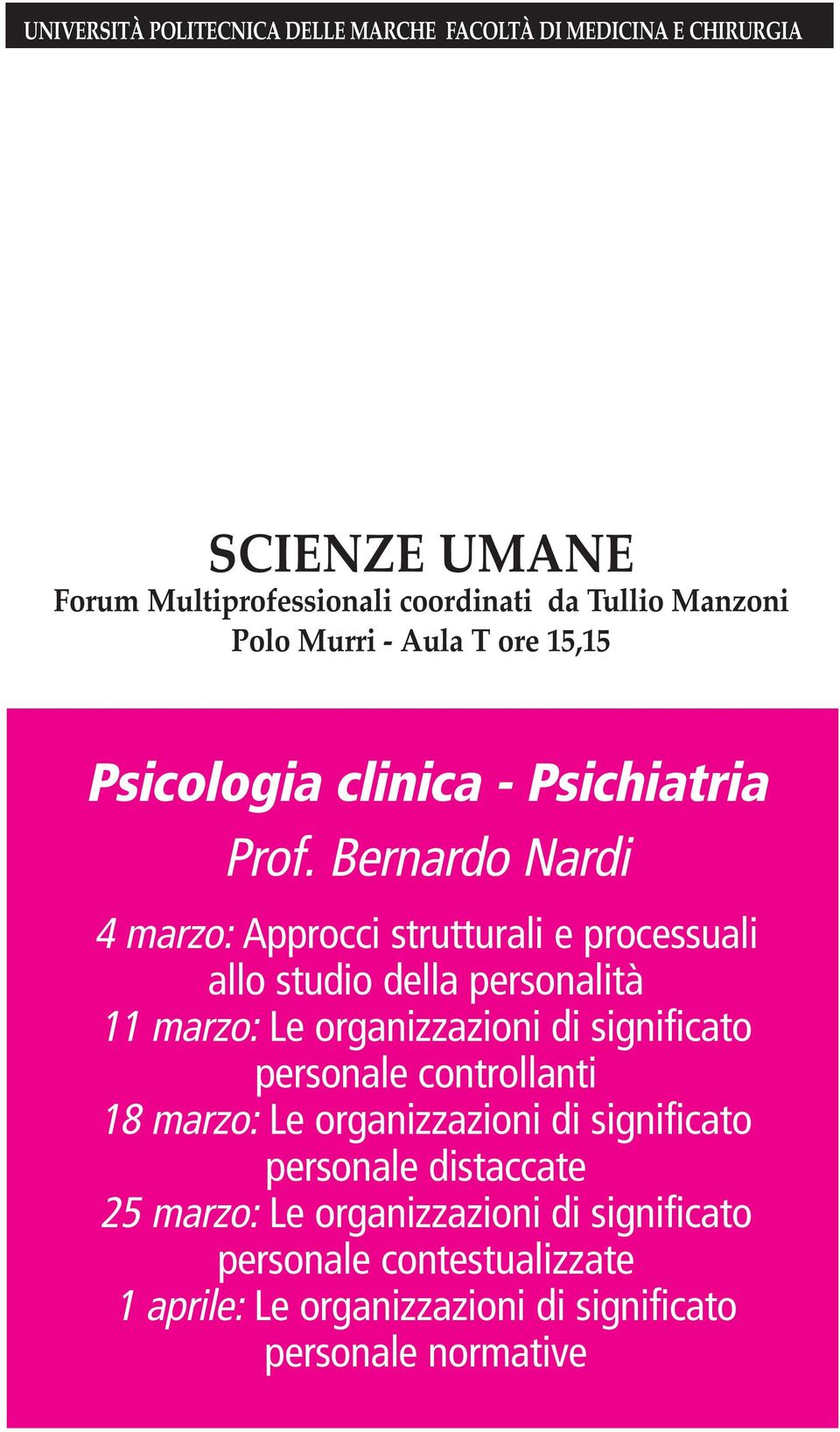 Bernardo Nardi 4 marzo: Approcci strutturali e processuali allo studio della personalità 11 marzo: Le organizzazioni di significato