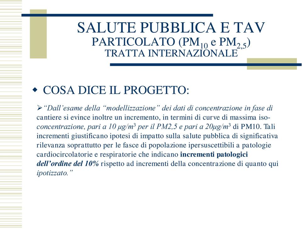 Tali incrementi giustificano ipotesi di impatto sulla salute pubblica di significativa rilevanza soprattutto per le fasce di popolazione ipersuscettibili