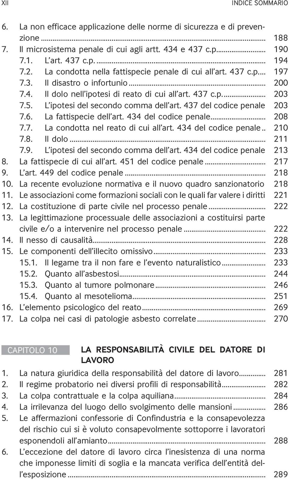 L ipotesi del secondo comma dell art. 437 del codice penale 203 7.6. La fattispecie dell art. 434 del codice penale... 208 7.7. La condotta nel reato di cui all art. 434 del codice penale.. 210 7.8. Il dolo.