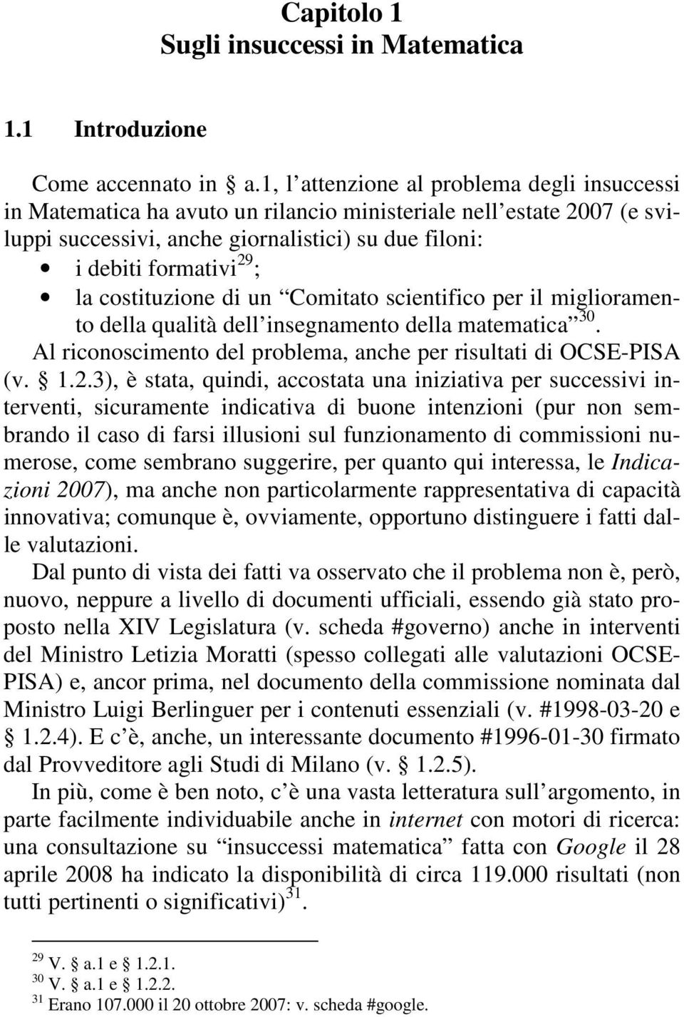 costituzione di un Comitato scientifico per il miglioramento della qualità dell insegnamento della matematica 30. Al riconoscimento del problema, anche per risultati di OCSE-PISA (v. 1.2.