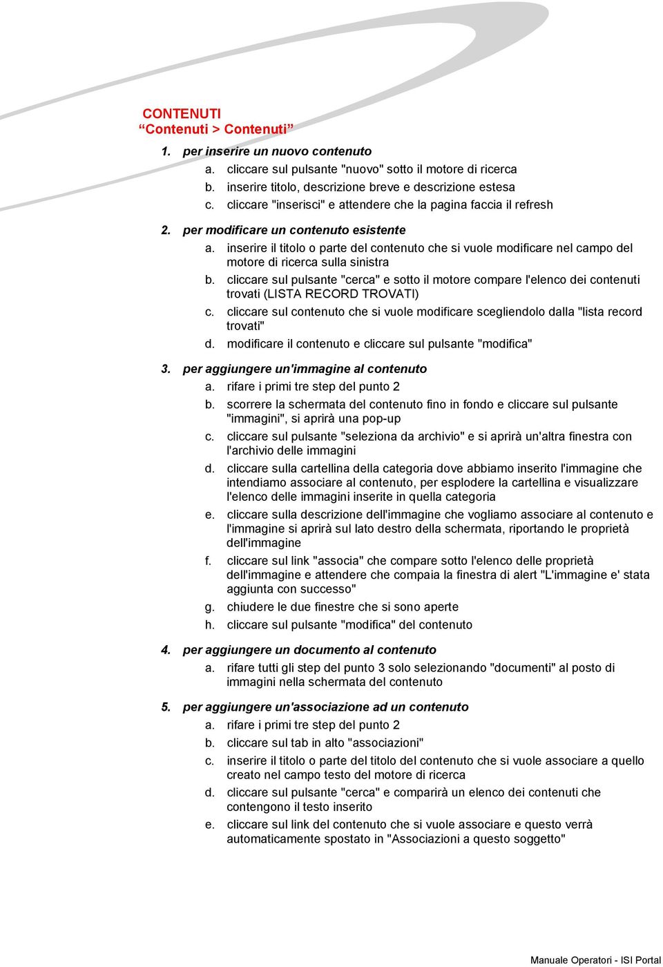 inserire il titolo o parte del contenuto che si vuole modificare nel campo del motore di ricerca sulla sinistra b.