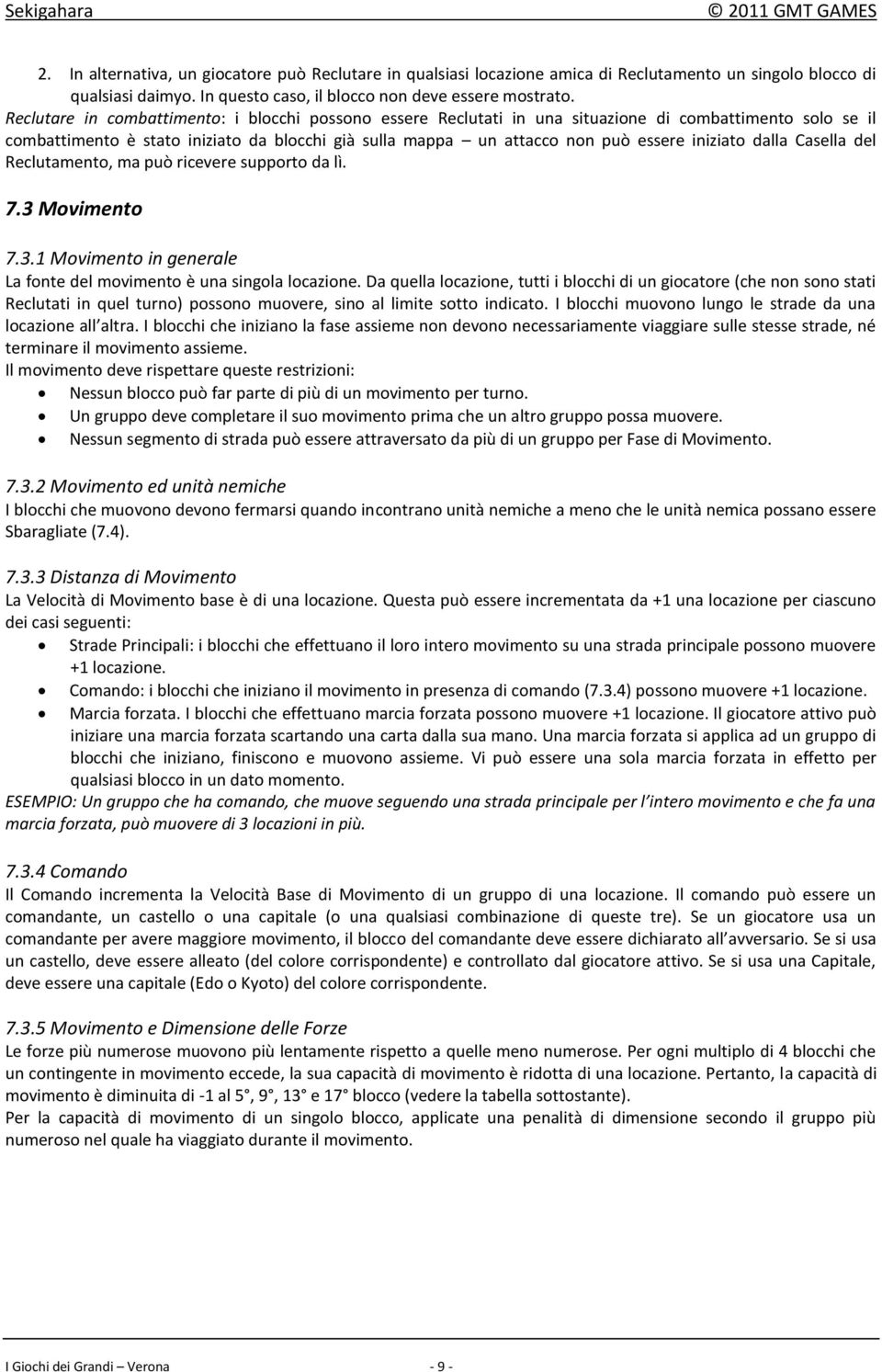 iniziato dalla Casella del Reclutamento, ma può ricevere supporto da lì. 7.3 Movimento 7.3.1 Movimento in generale La fonte del movimento è una singola locazione.