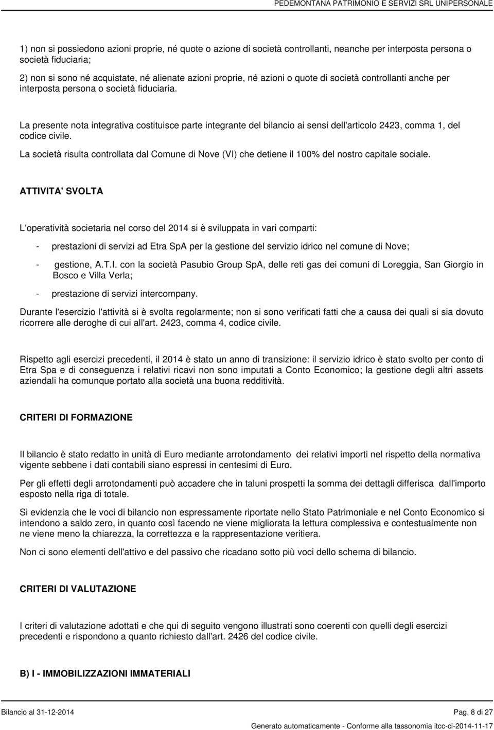 La presente nota integrativa costituisce parte integrante del bilancio ai sensi dell'articolo 2423, comma 1, del codice civile.