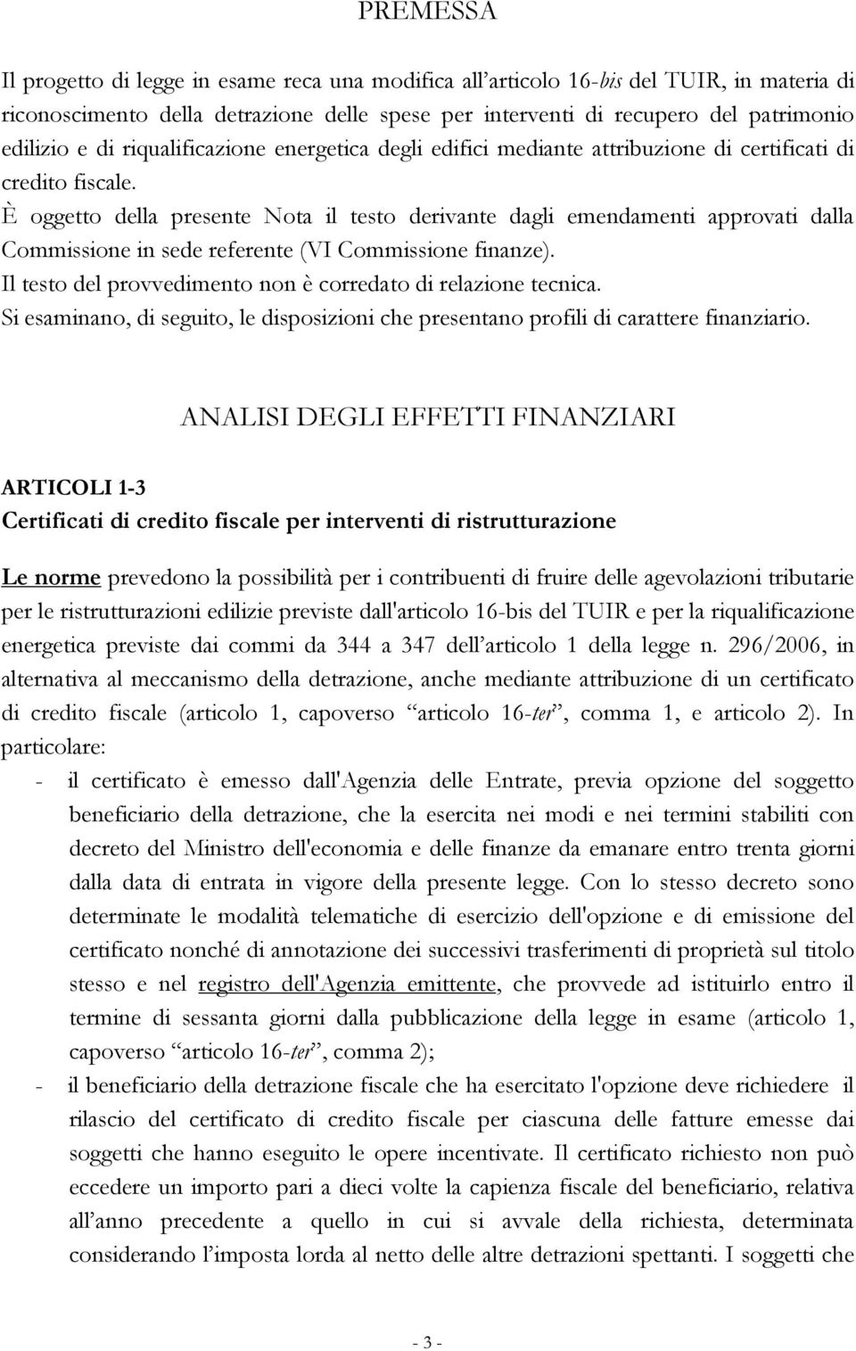 È oggetto della presente Nota il testo derivante dagli emendamenti approvati dalla Commissione in sede referente (VI Commissione finanze).