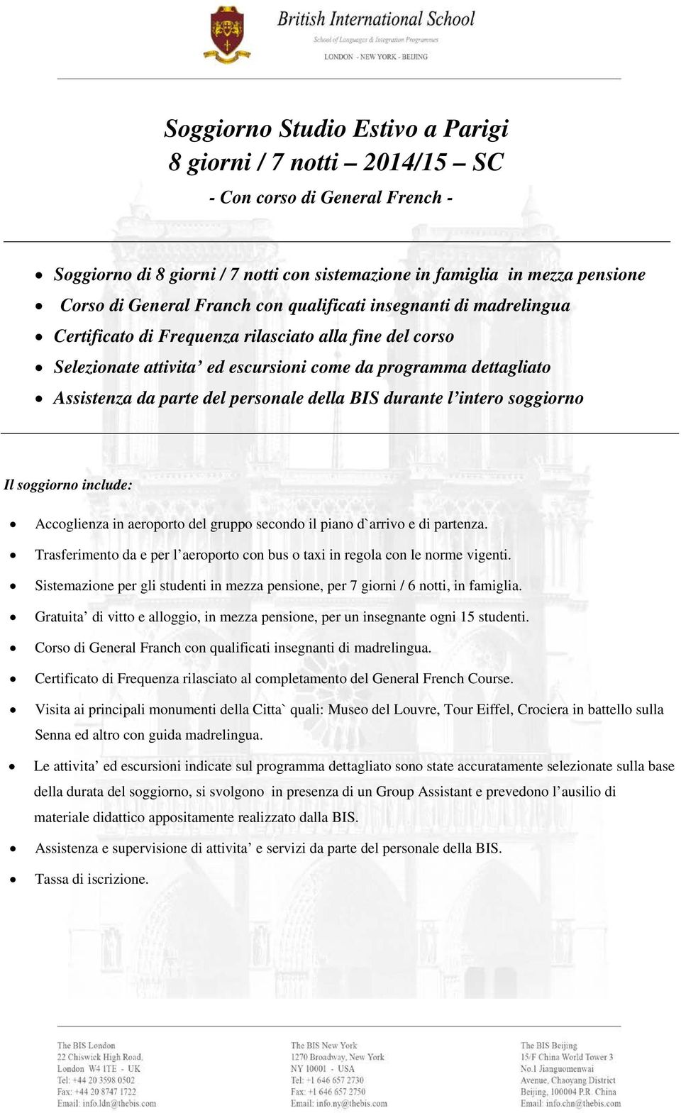 della BIS durante l intero soggiorno Il soggiorno include: Accoglienza in aeroporto del gruppo secondo il piano d`arrivo e di partenza.