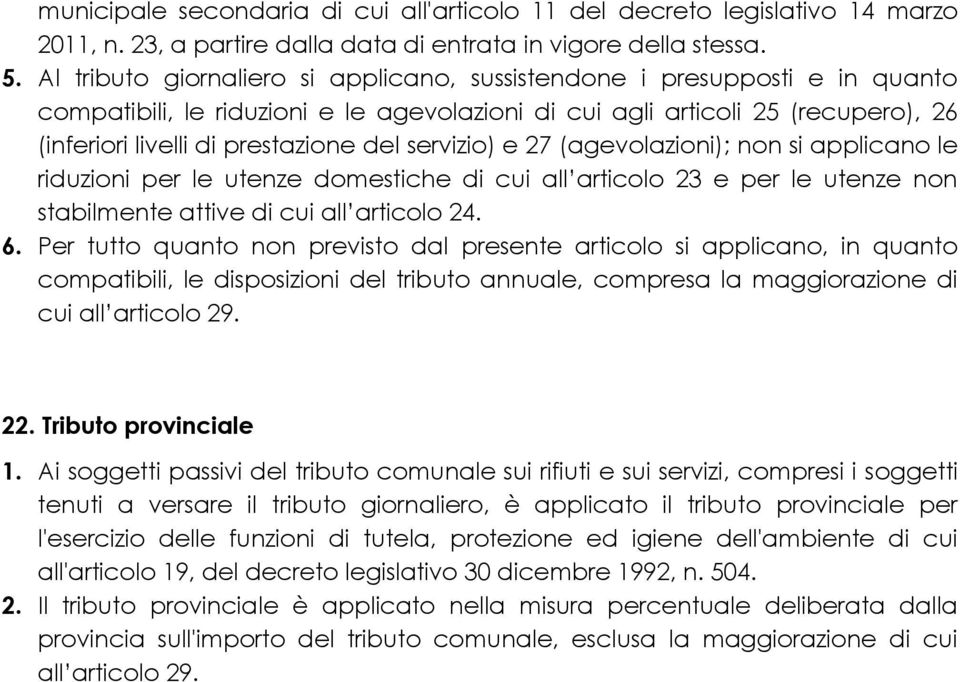 servizio) e 27 (agevolazioni); non si applicano le riduzioni per le utenze domestiche di cui all articolo 23 e per le utenze non stabilmente attive di cui all articolo 24. 6.