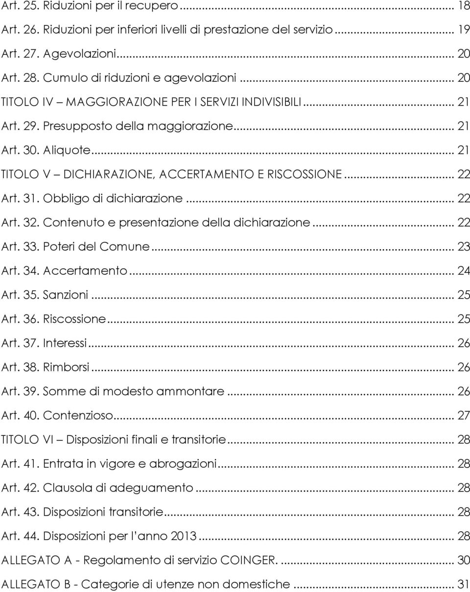 Obbligo di dichiarazione... 22 Art. 32. Contenuto e presentazione della dichiarazione... 22 Art. 33. Poteri del Comune... 23 Art. 34. Accertamento... 24 Art. 35. Sanzioni... 25 Art. 36. Riscossione.