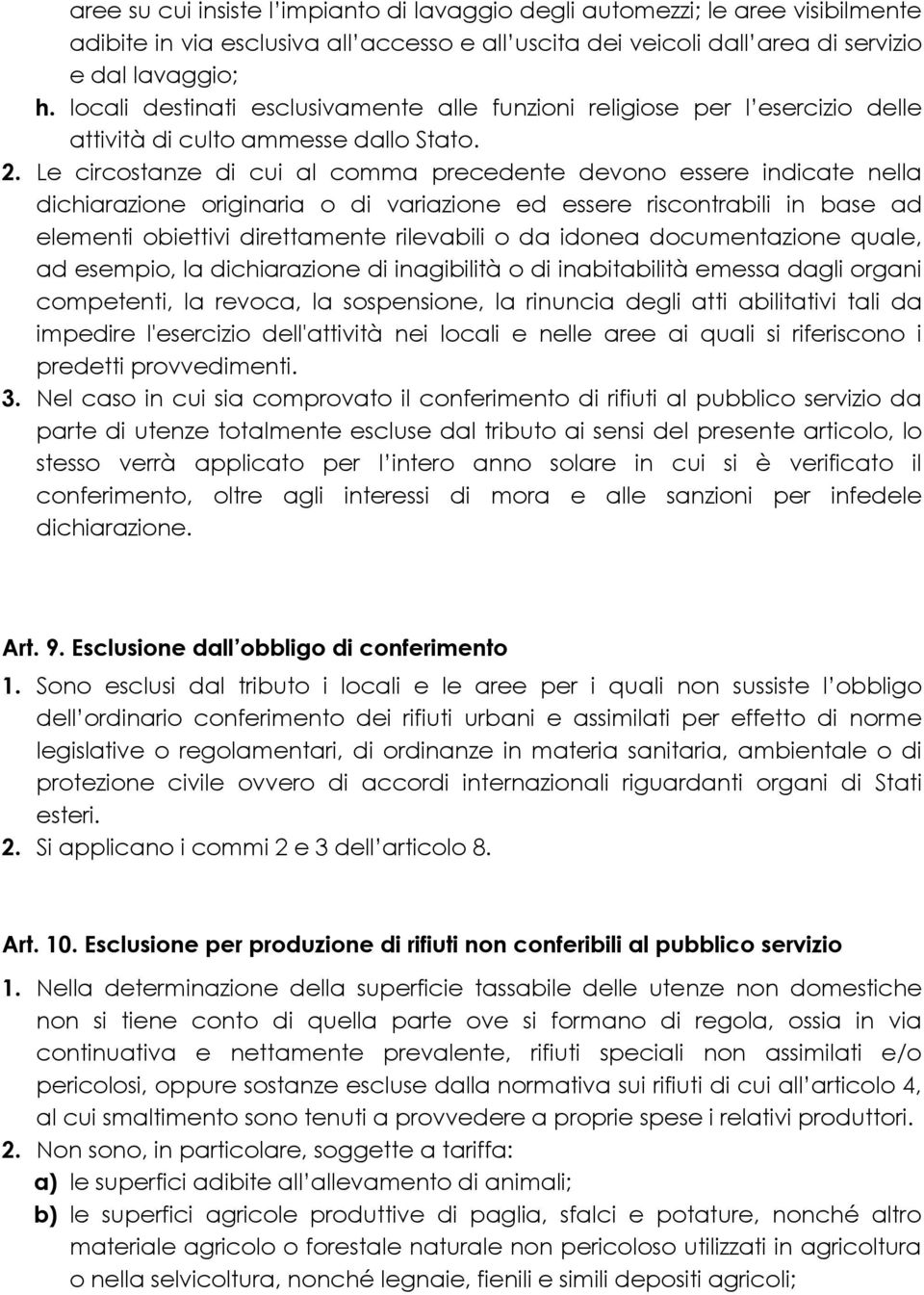 Le circostanze di cui al comma precedente devono essere indicate nella dichiarazione originaria o di variazione ed essere riscontrabili in base ad elementi obiettivi direttamente rilevabili o da