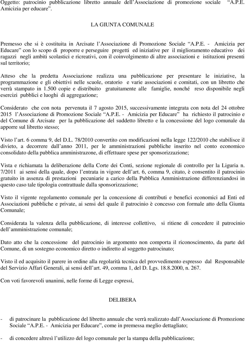 Premesso che si è costituita in Arcisate l Associazione di Promozione Sociale A.P.E.