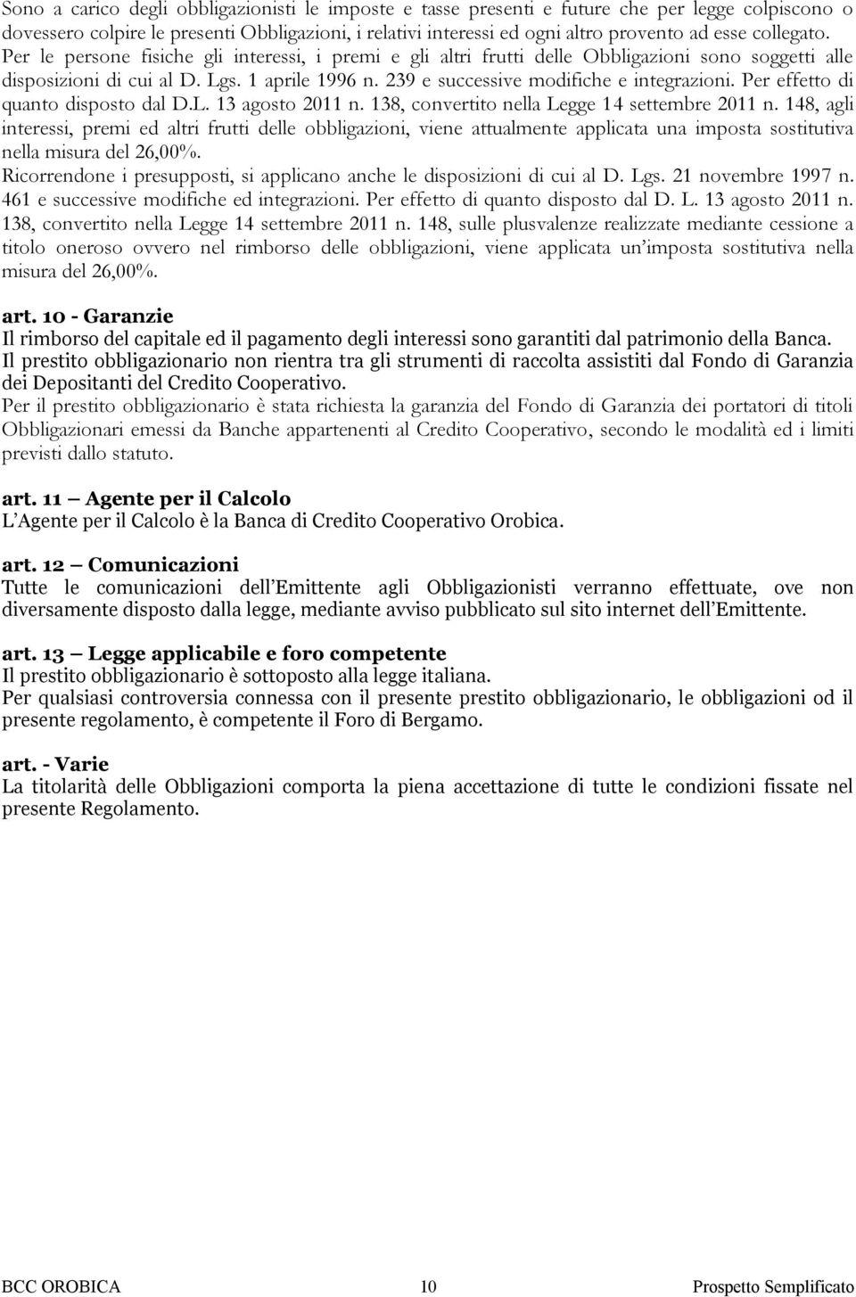 239 e successive modifiche e integrazioni. Per effetto di quanto disposto dal D.L. 13 agosto 2011 n. 138, convertito nella Legge 14 settembre 2011 n.