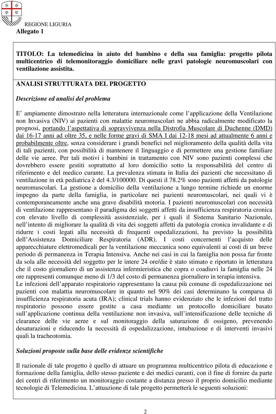 ANALISI STRUTTURATA DEL PROGETTO Descrizione ed analisi del problema E ampiamente dimostrato nella letteratura internazionale come l applicazione della Ventilazione non Invasiva (NIV) ai pazienti con