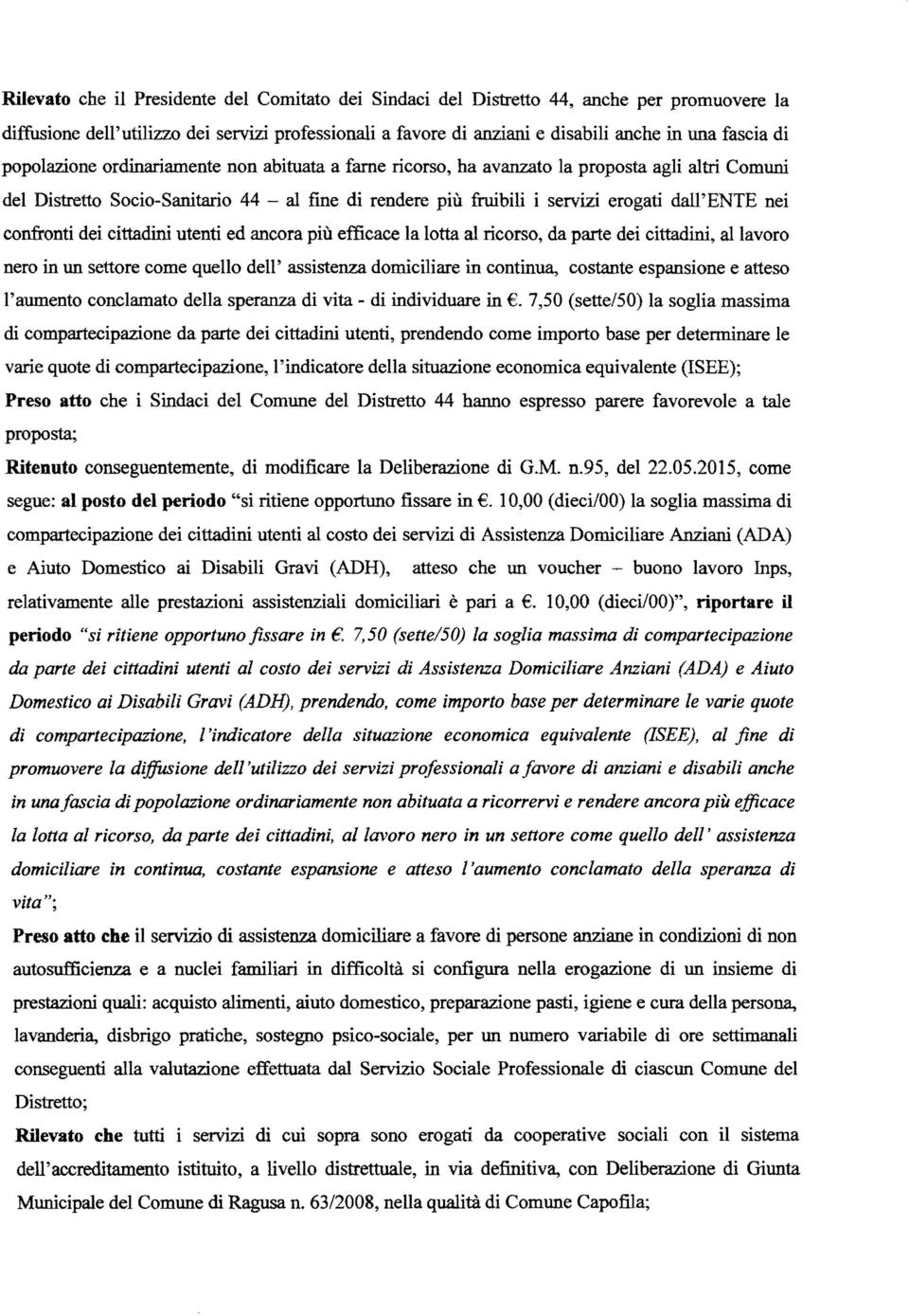 confronti dei cittadini utenti ed ancora più efficace la lotta al ricorso, da parte dei cittadini, al lavoro nero in un settore come quello dell' assistenza domiciliare in continua, costante