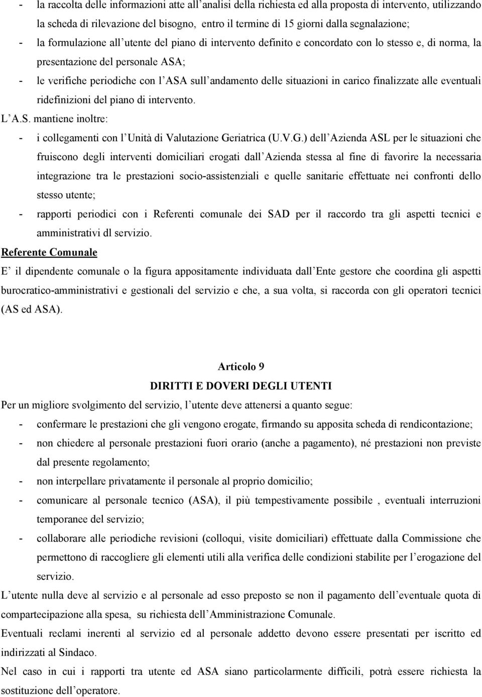 situazioni in carico finalizzate alle eventuali ridefinizioni del piano di intervento. L A.S. mantiene inoltre: - i collegamenti con l Unità di Valutazione Ge