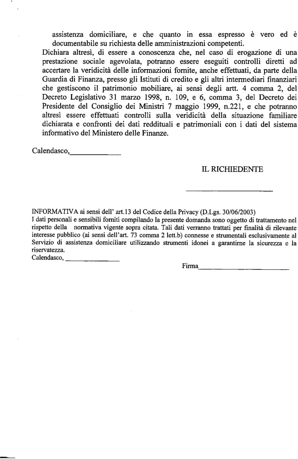 fomite, anche effettuati, da parte della Guardia di Finanza, presso gli Istituti di credito e gli altri intermediari frnanziafi che gestiscono il patrimonio mobiliare, ai sensi degli artt.