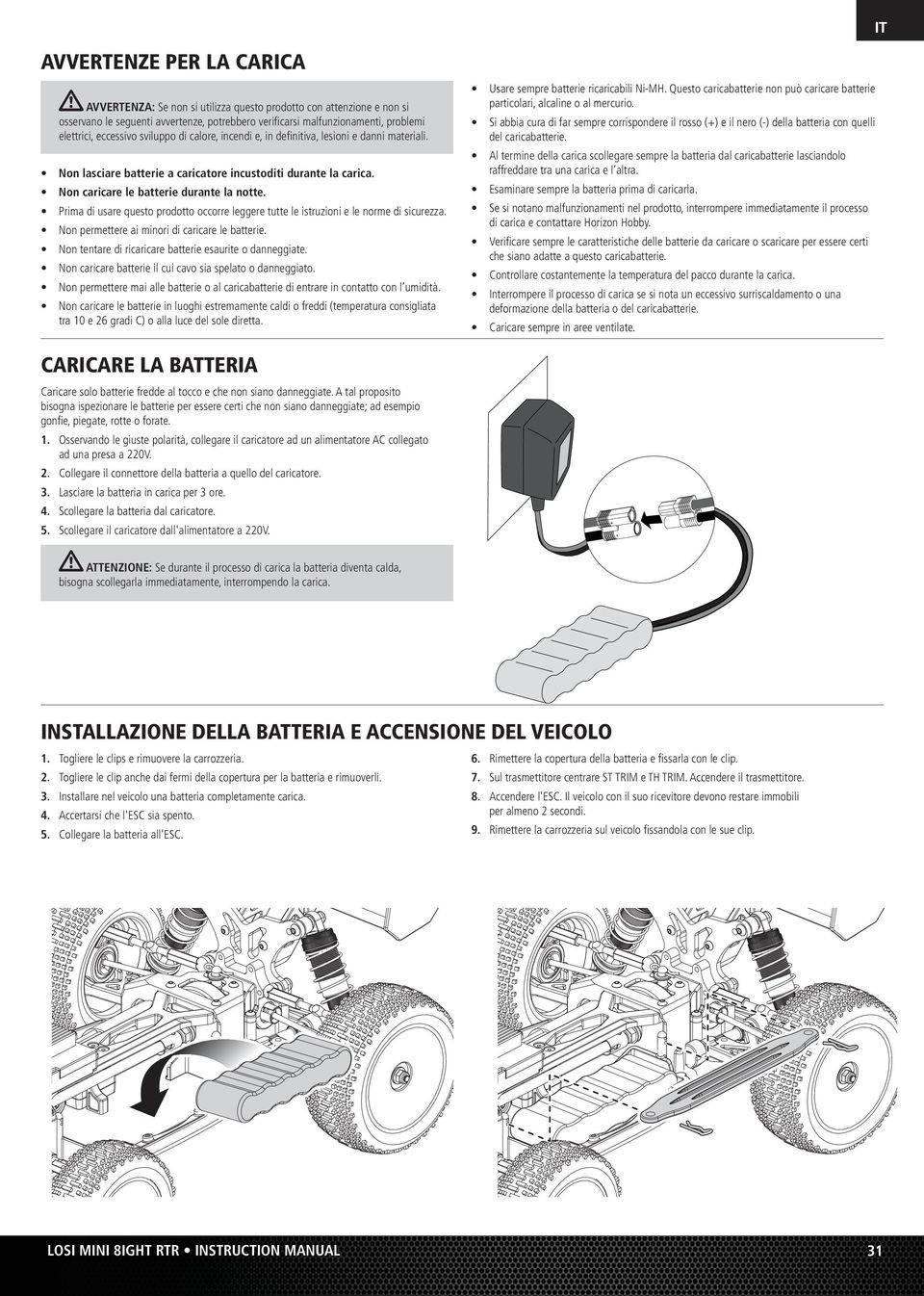 Prima di usare questo prodotto occorre leggere tutte le istruzioni e le norme di sicurezza. Non permettere ai minori di caricare le batterie. Non tentare di ricaricare batterie esaurite o danneggiate.