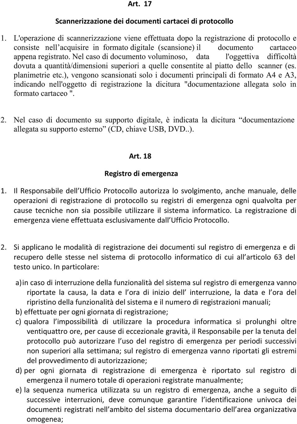 Nel caso di documento voluminoso, data l'oggettiva difficoltà dovuta a quantità/dimensioni superiori a quelle consentite al piatto dello scanner (es. planimetrie etc.