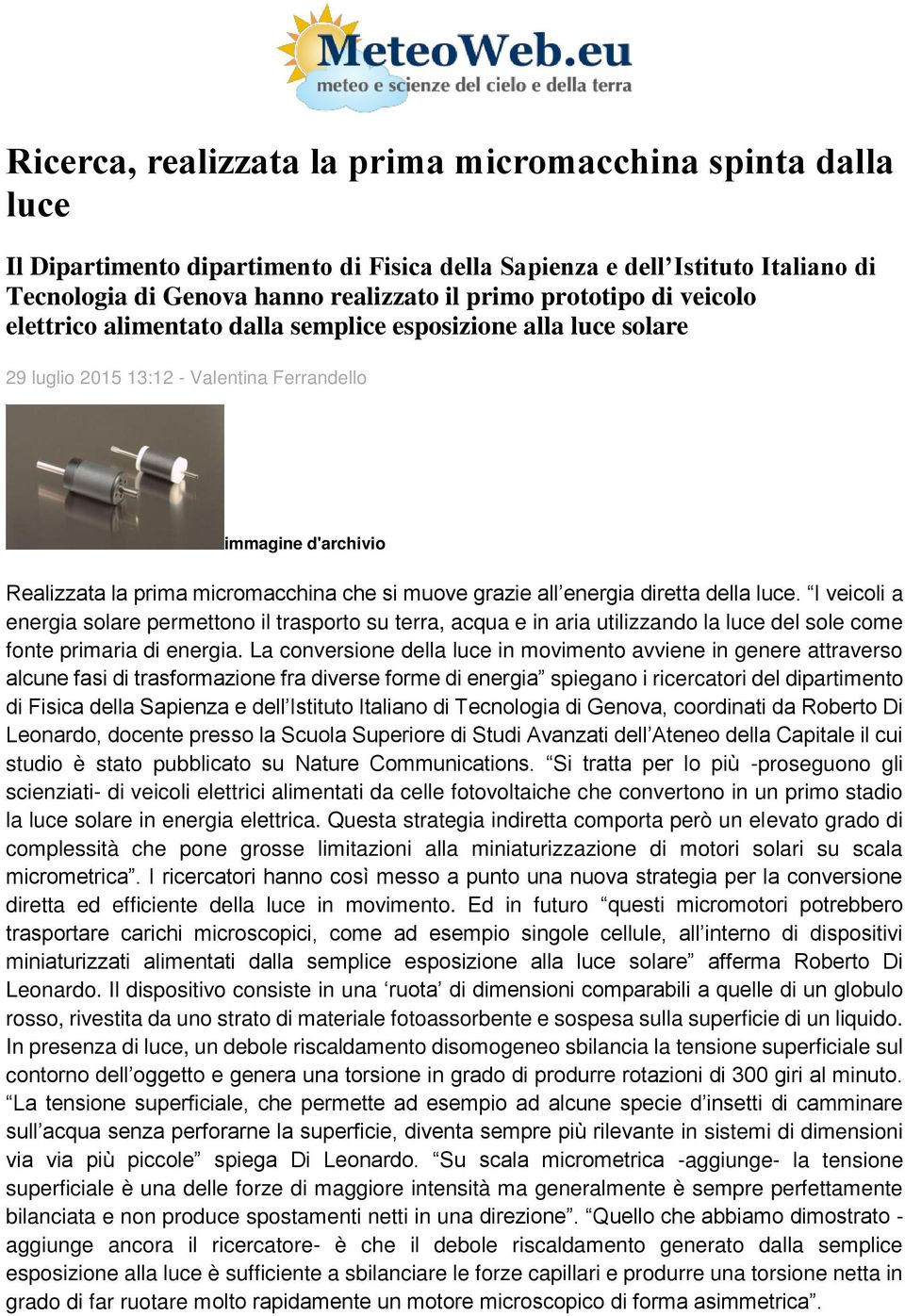 energia diretta della luce. I veicoli a energia solare permettono il trasporto su terra, acqua e in aria utilizzando la luce del sole come fonte primaria di energia.