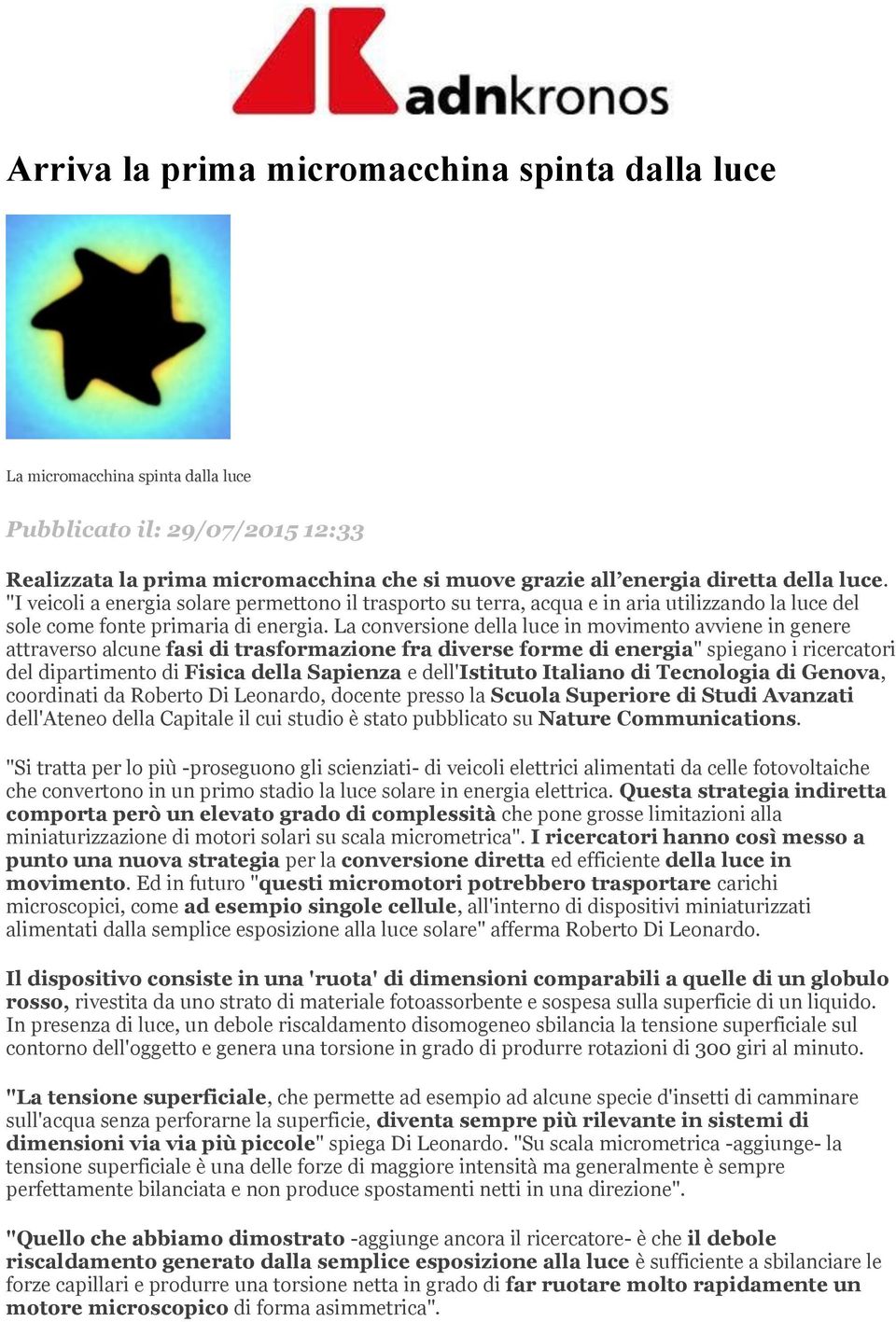 La conversione della luce in movimento avviene in genere attraverso alcune fasi di trasformazione fra diverse forme di energia" spiegano i ricercatori del dipartimento di Fisica della Sapienza e