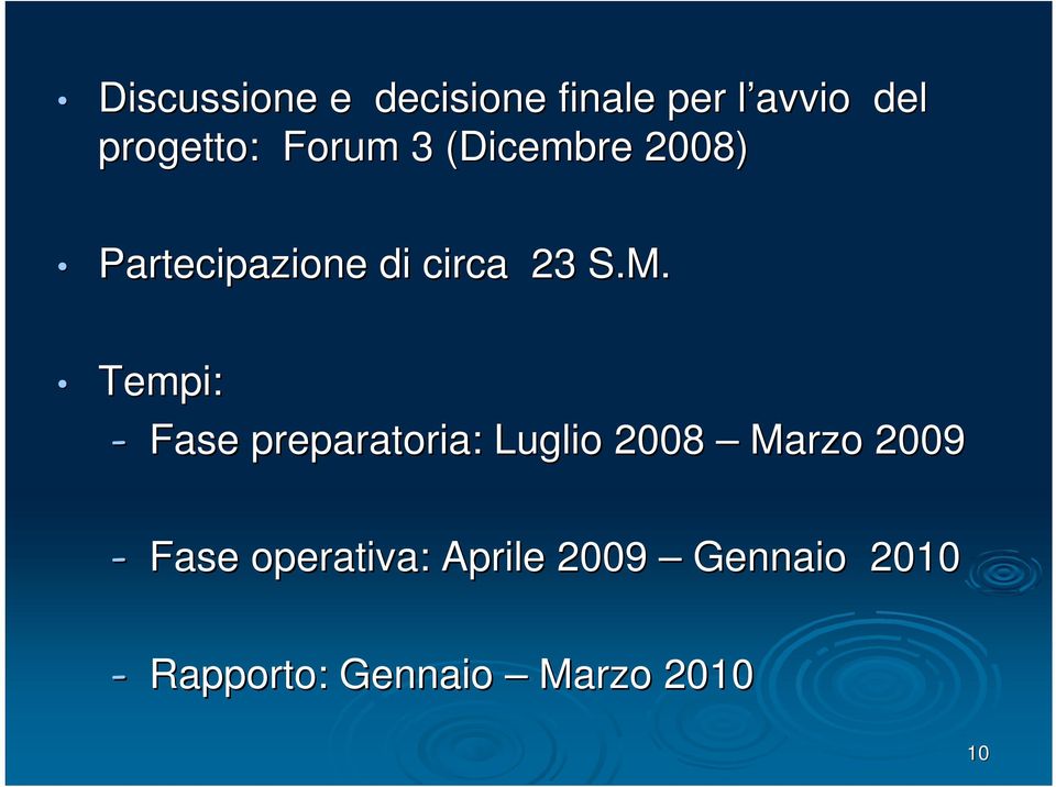 Tempi: - Fase preparatoria: Luglio 2008 Marzo 2009 - Fase