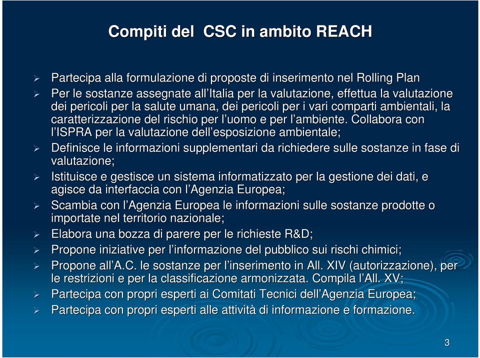 l Collabora con l ISPRA per la valutazione dell esposizione esposizione ambientale; Definisce le informazioni supplementari da richiedere sulle sostanze in fase di valutazione; Istituisce e gestisce