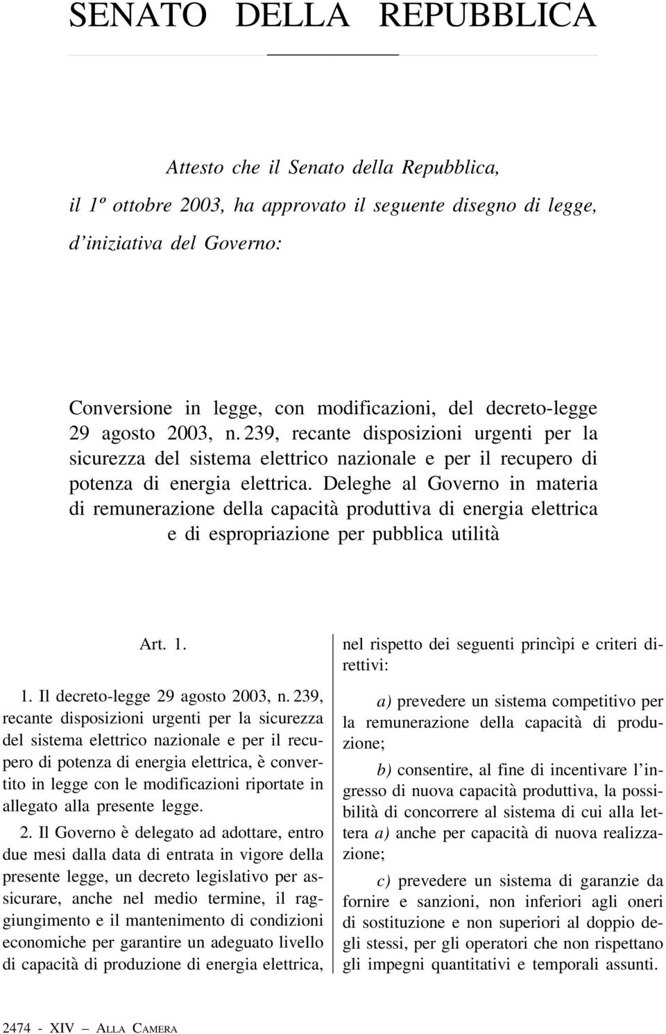 Deleghe al Governo in materia di remunerazione della capacità produttiva di energia elettrica e di espropriazione per pubblica utilità Art. 1. 1. Il decreto-legge 29 agosto 2003, n.