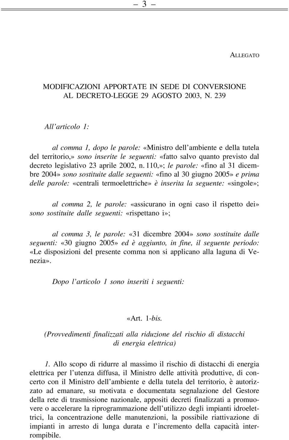 n. 110,»; le parole: «fino al 31 dicembre 2004» sono sostituite dalle seguenti: «fino al 30 giugno 2005» e prima delle parole: «centrali termoelettriche» è inserita la seguente: «singole»; al comma