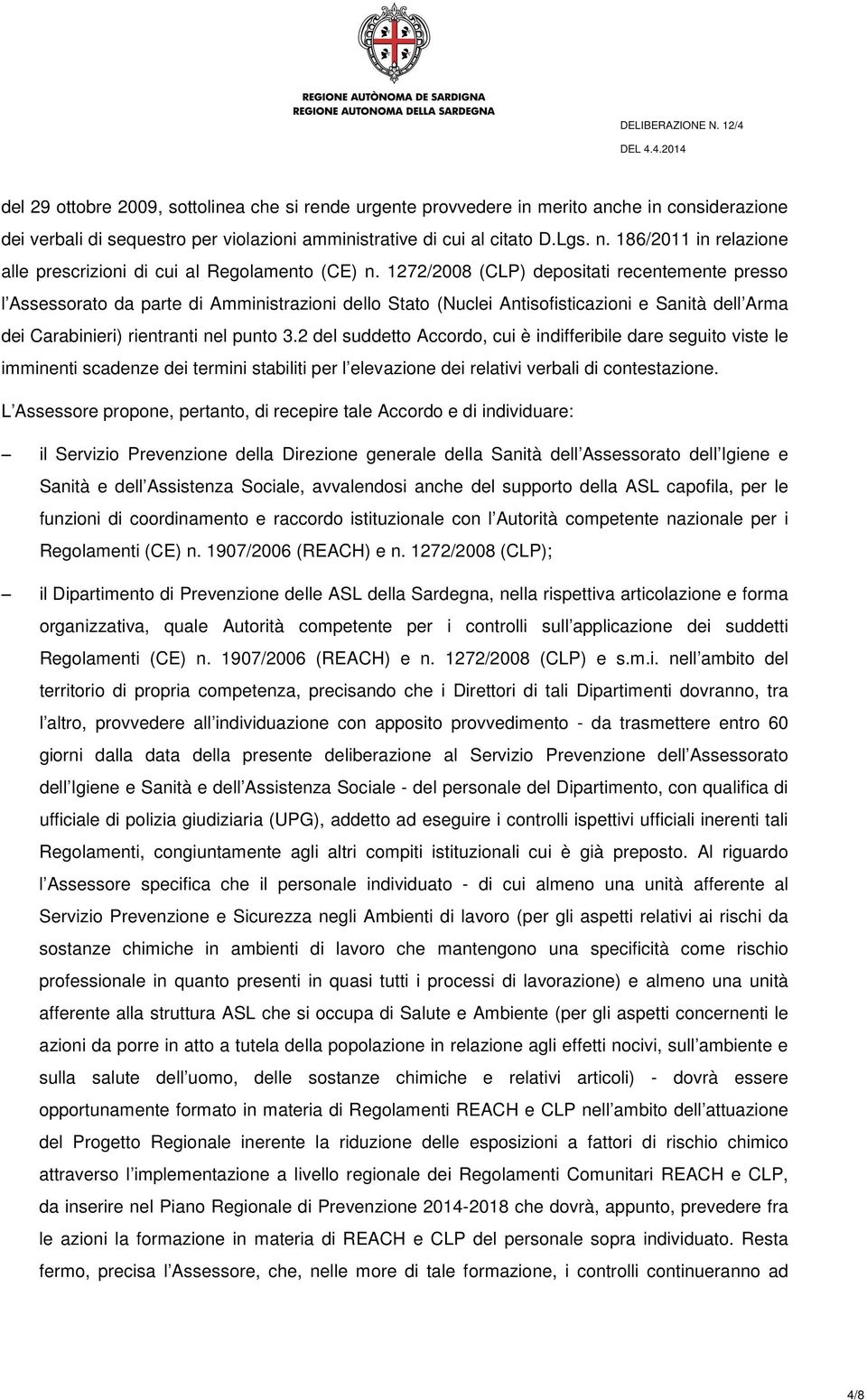 1272/2008 (CLP) depositati recentemente presso l Assessorato da parte di Amministrazioni dello Stato (Nuclei Antisofisticazioni e Sanità dell Arma dei Carabinieri) rientranti nel punto 3.