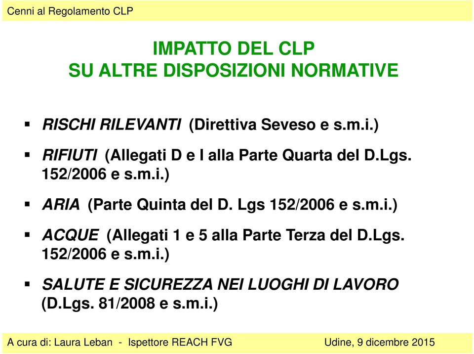 Lgs 152/2006 e s.m.i.) ACQUE (Allegati 1 e 5 alla Parte Terza del D.Lgs. 152/2006 e s.m.i.) SALUTE E SICUREZZA NEI LUOGHI DI LAVORO (D.