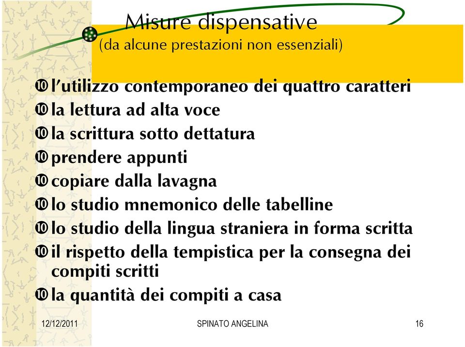 lo studio mnemonico delle tabelline lo studio della lingua straniera in forma scritta il rispetto