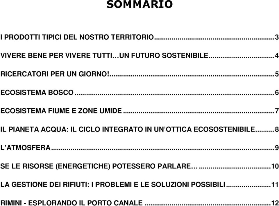 .. 7 IL PIANETA ACQUA: IL CICLO INTEGRATO IN UN OTTICA ECOSOSTENIBILE... 8 L ATMOSFERA.