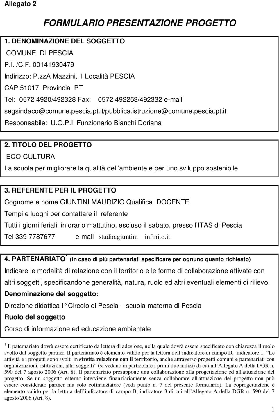 TITOLO DEL PROGETTO ECO-CULTURA La scuola per migliorare la qualità dell ambiente e per uno sviluppo sostenibile 3.