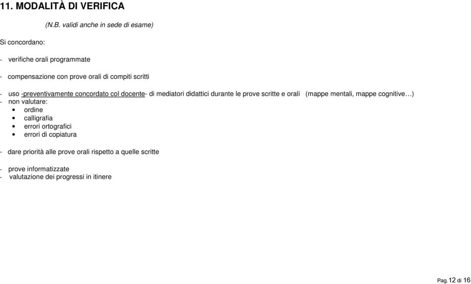 -preventivamente concordato col docente- di mediatori didattici durante le prove scritte e orali (mappe mentali, mappe