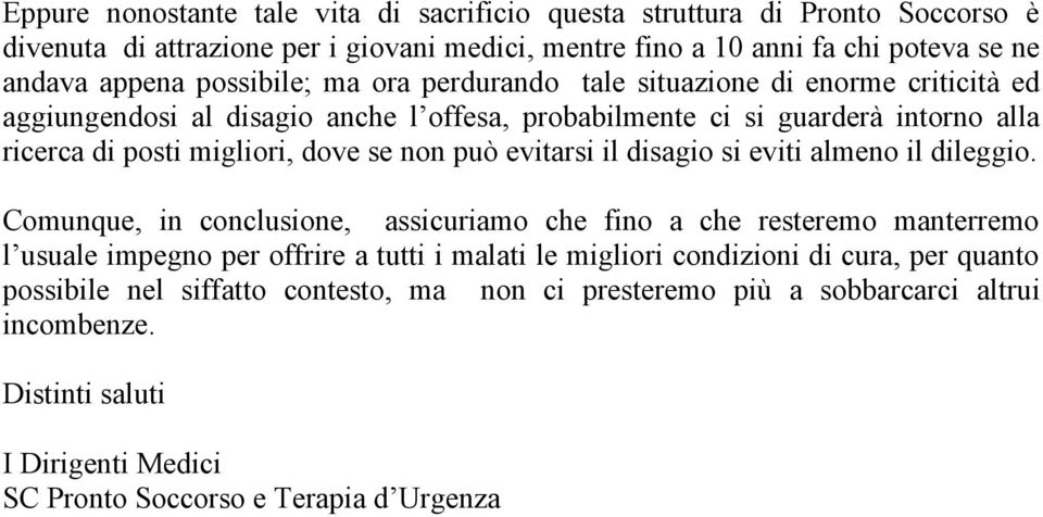 non può evitarsi il disagio si eviti almeno il dileggio.