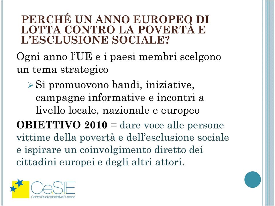 informative e incontri a livello locale, nazionale e europeo OBIETTIVO 2010 = dare voce alle persone