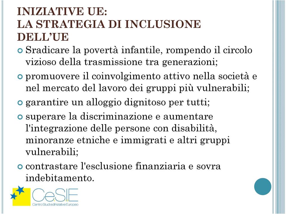 vulnerabili; garantire un alloggio dignitoso per tutti; superare la discriminazione e aumentare l'integrazione delle