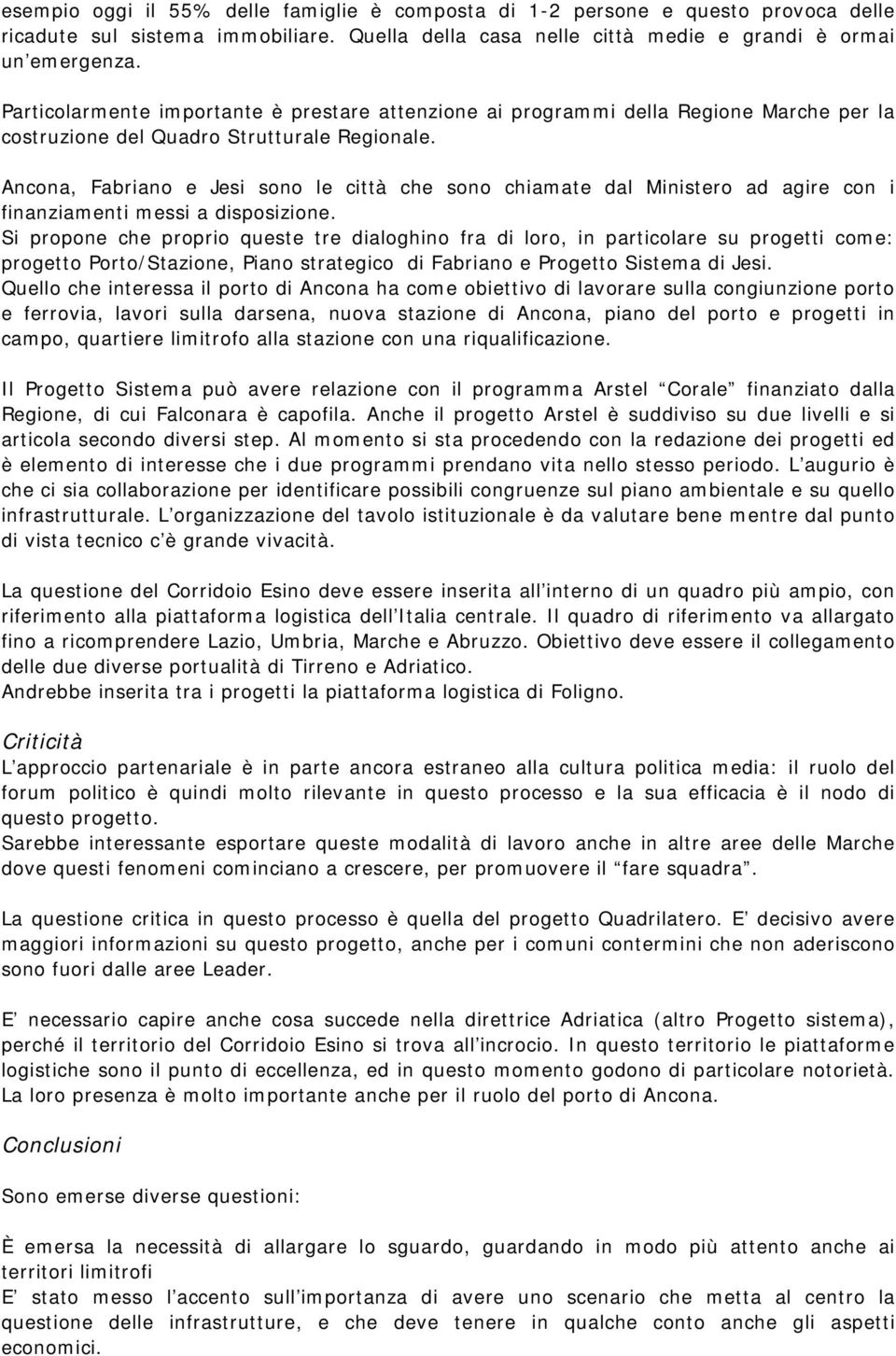 Ancona, Fabriano e Jesi sono le città che sono chiamate dal Ministero ad agire con i finanziamenti messi a disposizione.