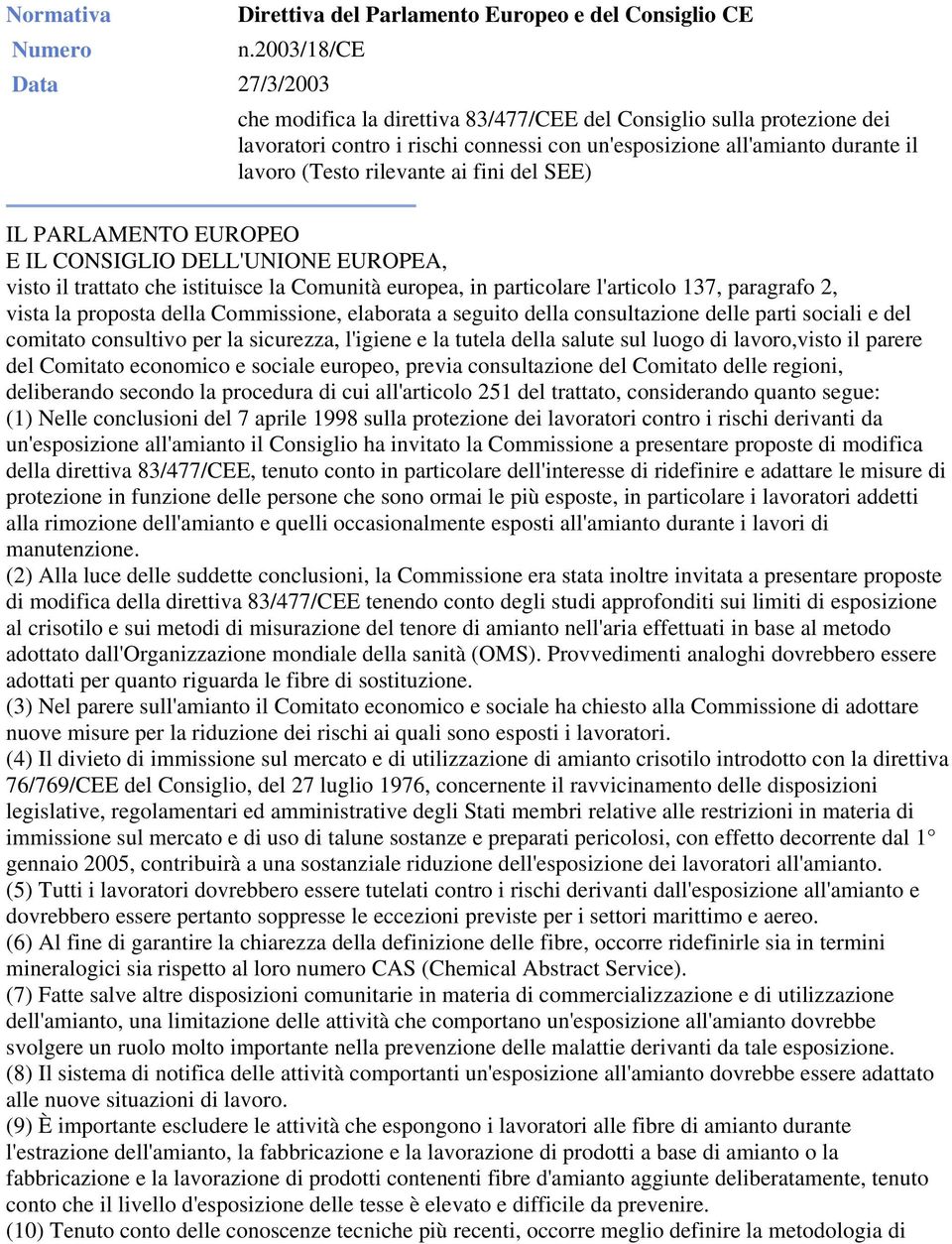 ai fini del SEE) IL PARLAMENTO EUROPEO E IL CONSIGLIO DELL'UNIONE EUROPEA, visto il trattato che istituisce la Comunità europea, in particolare l'articolo 137, paragrafo 2, vista la proposta della