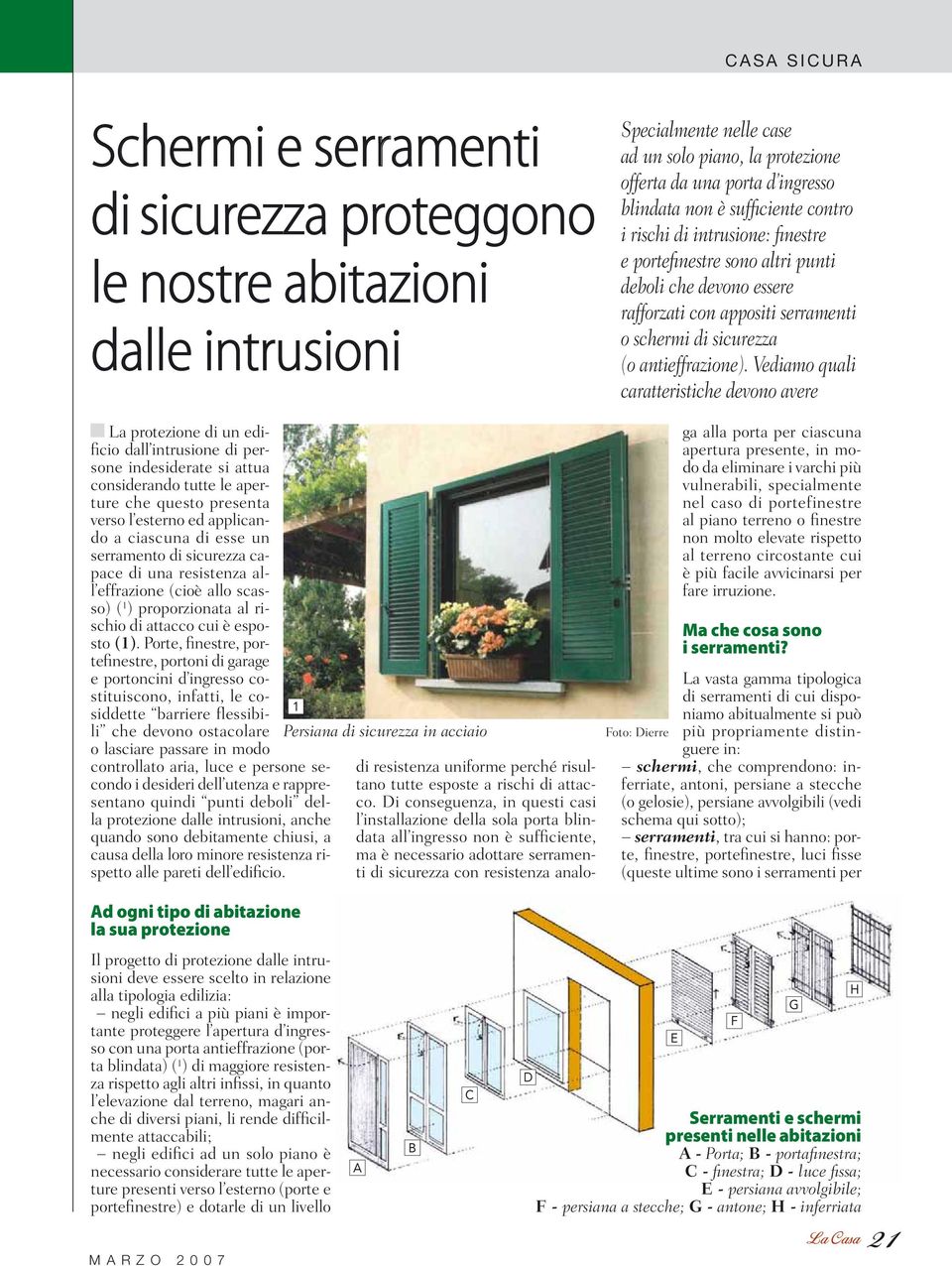 Vediamo quali caratteristiche devono avere La protezione di un edificio dall intrusione di persone indesiderate si attua considerando tutte le aperture che questo presenta verso l esterno ed