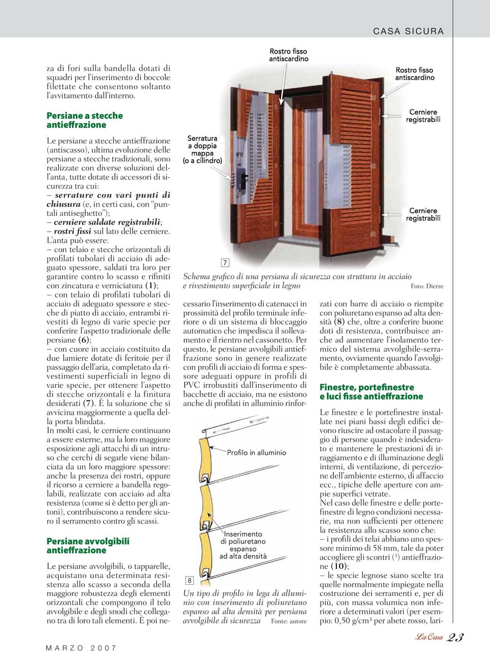 dotate di accessori di sicurezza tra cui: serrature con vari punti di chiusura (e, in certi casi, con puntali antiseghetto ); cerniere saldate registrabili; rostri fissi sul lato delle cerniere.