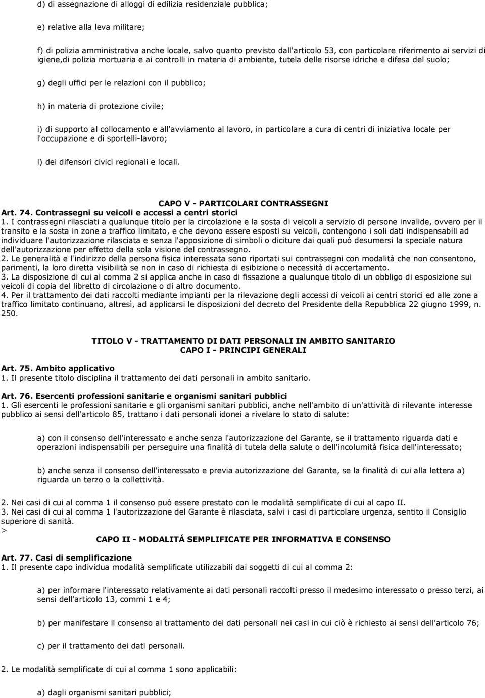 materia di protezione civile; i) di supporto al collocamento e all'avviamento al lavoro, in particolare a cura di centri di iniziativa locale per l'occupazione e di sportelli-lavoro; l) dei difensori