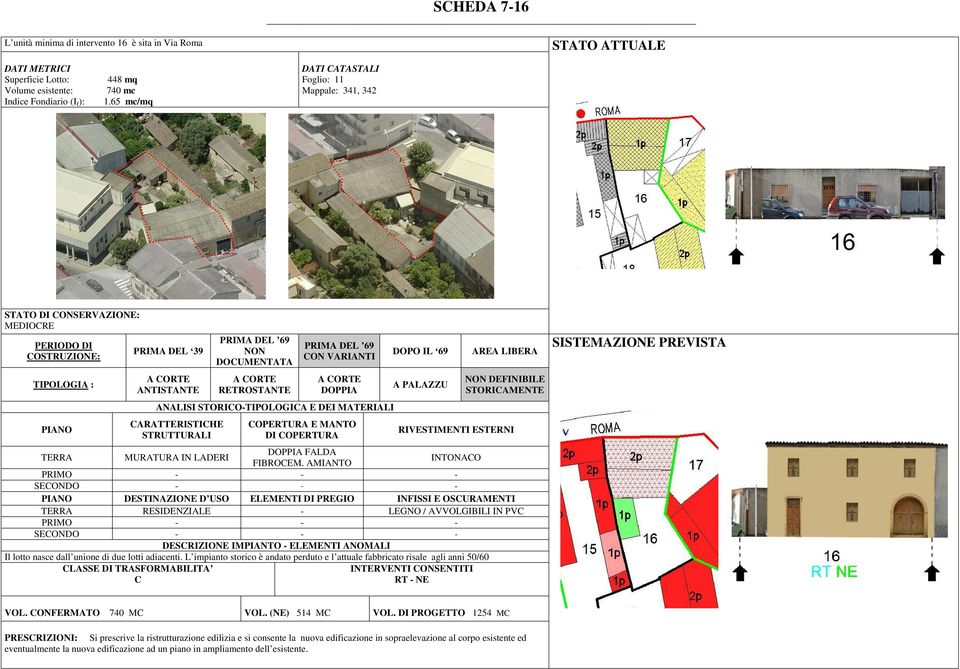 AMIANTO INTONAO PRIMO - - - TERRA RESIDENZIALE - LEGNO / AVVOLGIBILI IN PV PRIMO - - - Il lotto nasce dall unione di due lotti adiacenti.