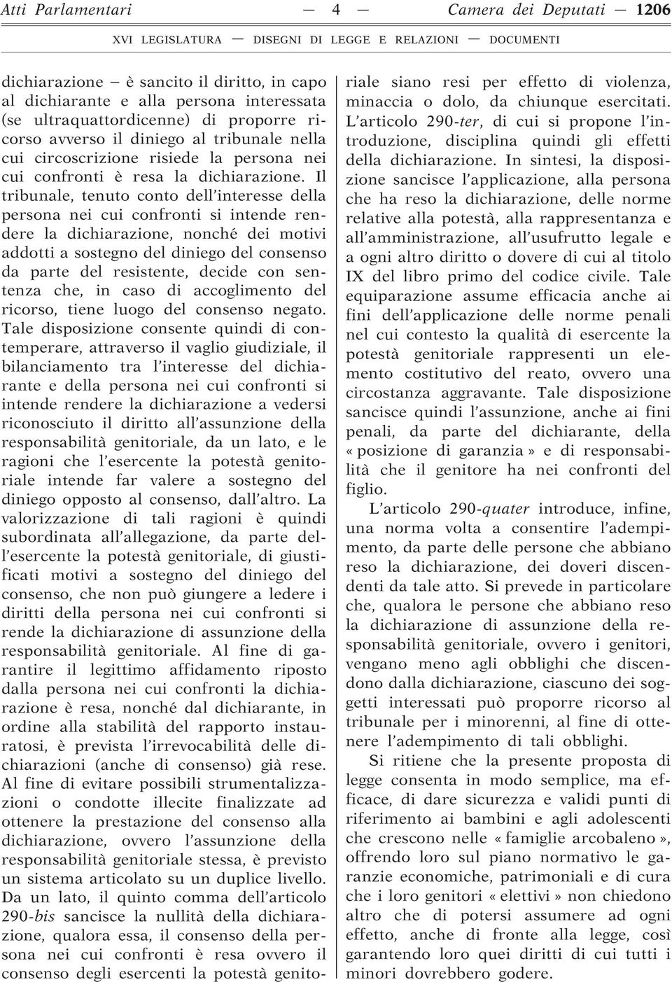 Il tribunale, tenuto conto dell interesse della persona nei cui confronti si intende rendere la dichiarazione, nonché dei motivi addotti a sostegno del diniego del consenso da parte del resistente,