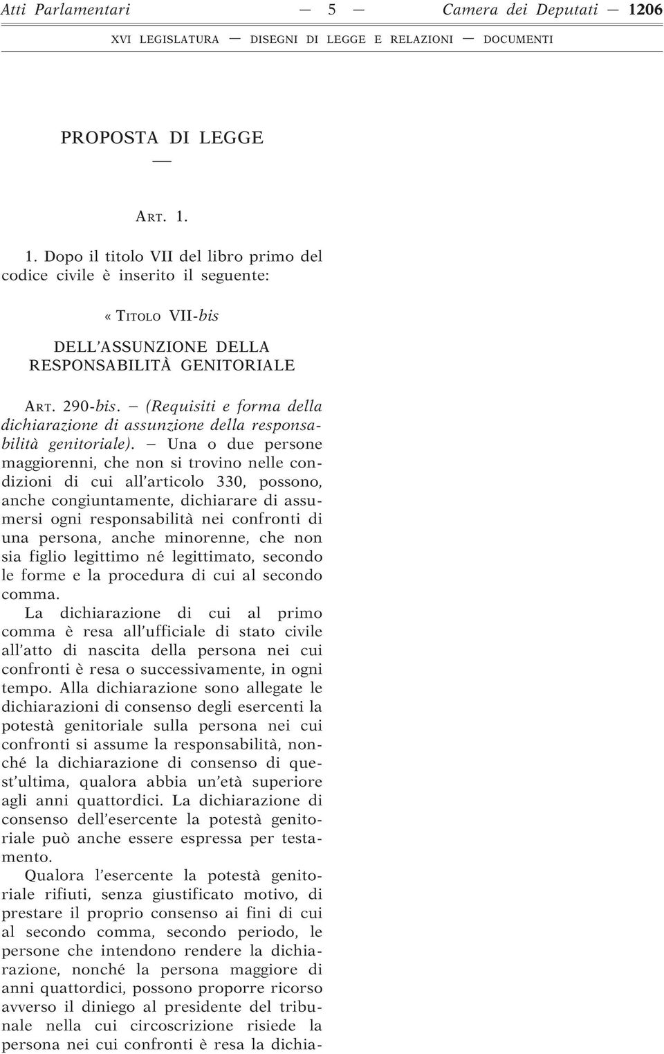 Una o due persone maggiorenni, che non si trovino nelle condizioni di cui all articolo 330, possono, anche congiuntamente, dichiarare di assumersi ogni responsabilità nei confronti di una persona,