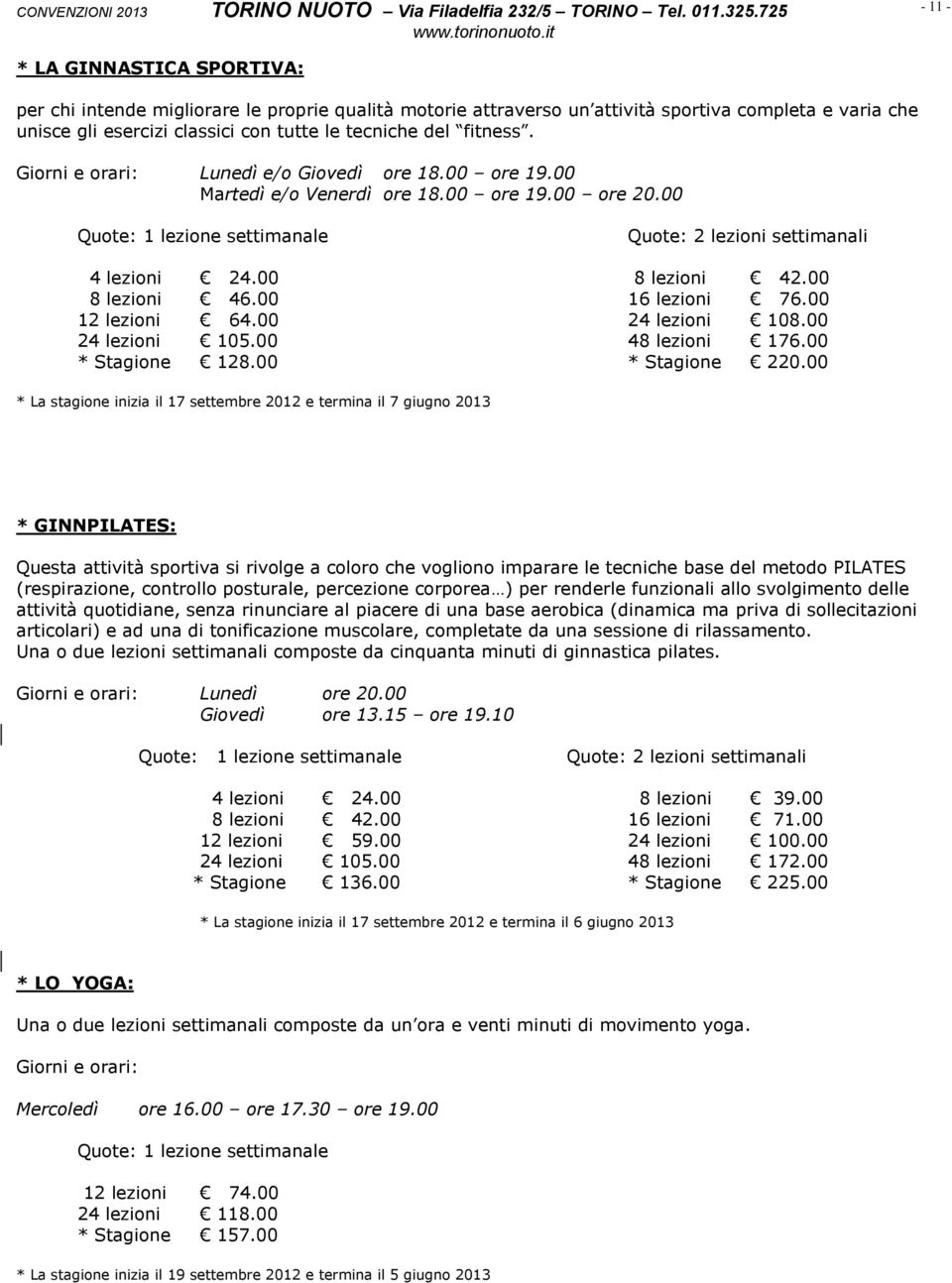 00 24 lezioni 105.00 48 lezioni 176.00 * Stagione 128.00 * Stagione 220.